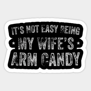 It's Not Easy Being My Wife's Arm Candy Retro Funny Husband Sticker
